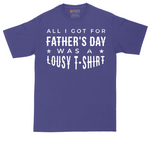 All I Got for Fathers Day Was a Lousy Shirt | Mens Tall T-Shirt