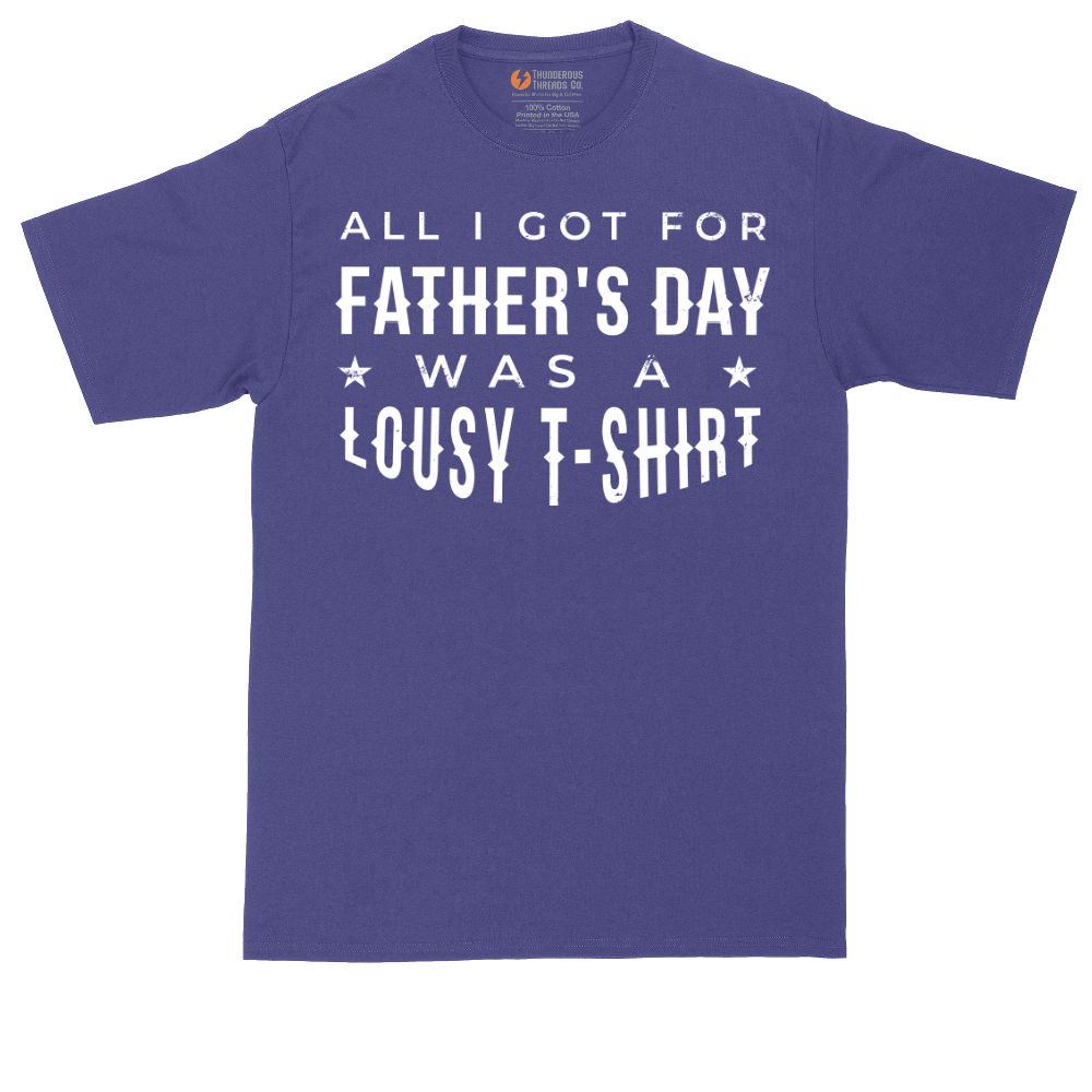 All I Got for Fathers Day Was a Lousy Shirt | Mens Tall T-Shirt