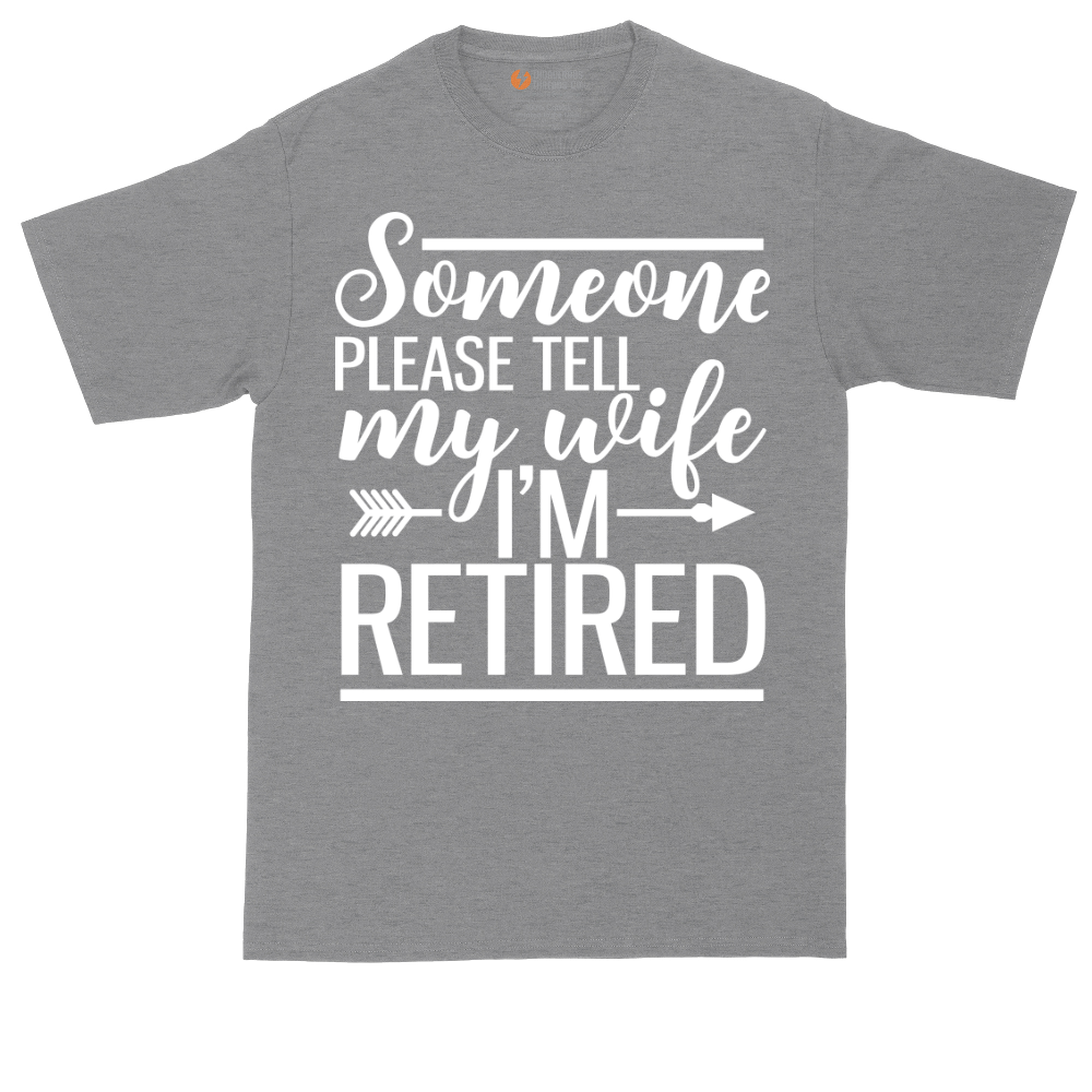 Someone Please Tell My Wife I'm Retired | Mens Tall T-Shirt