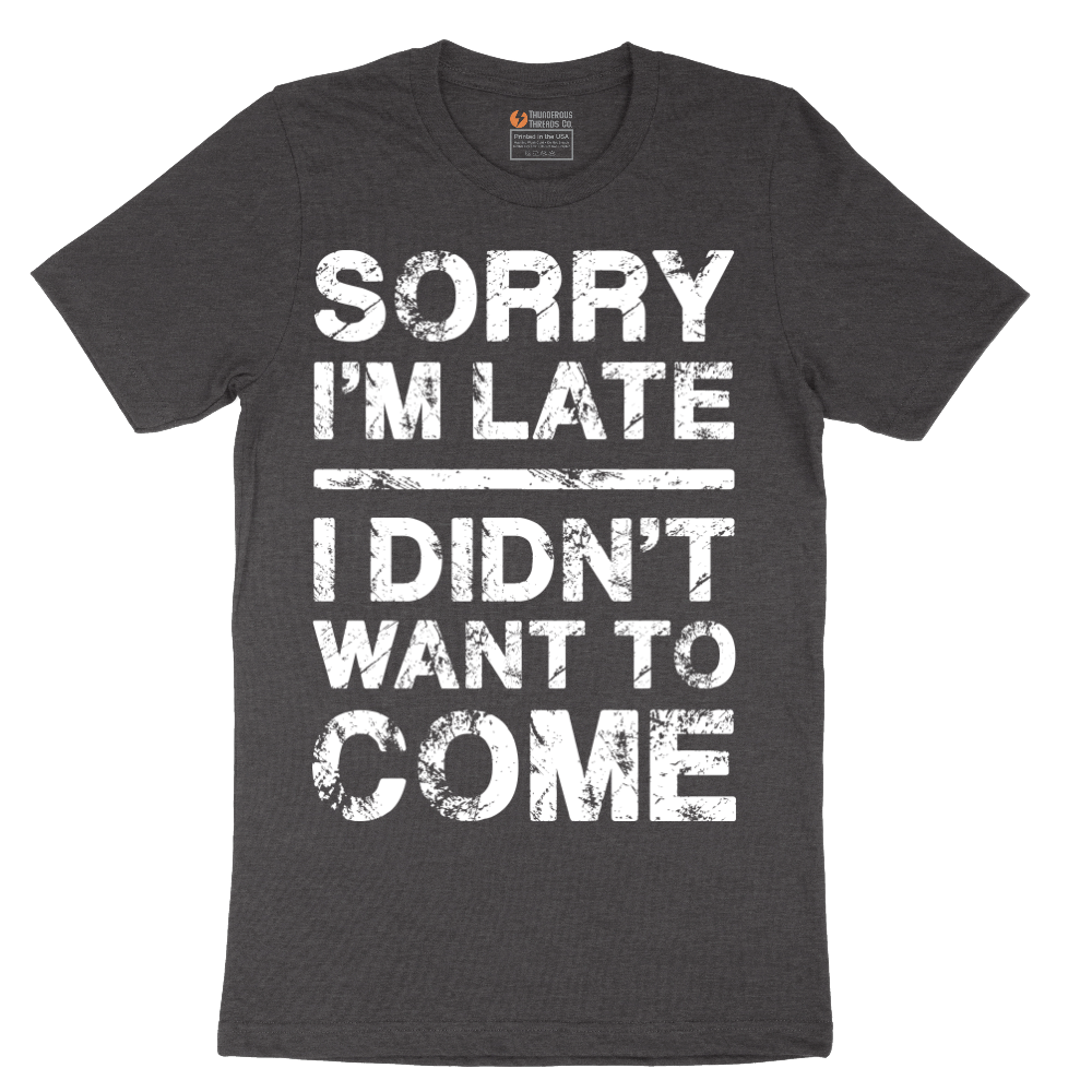 Sorry I'm Late I Didn't Want to Come Version 3 - Mens T-Shirt - Sizes S - 6XL
