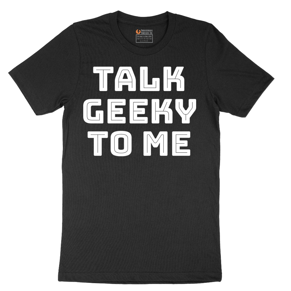 Talk Geeky to Me - Mens T-Shirt - Sizes S - 6XL