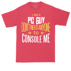 I am a PC Guy You Don't Need to Console Me | Mens Tall T-Shirt