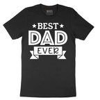 Best Dad Ever - Mens T-Shirt - Sizes S - 6XL