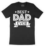 Best Dad Ever - Mens T-Shirt - Sizes S - 6XL
