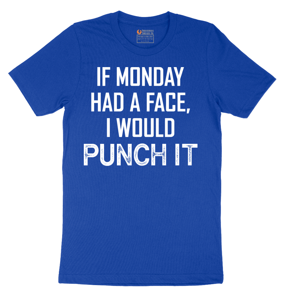 If Monday Had a Face I Would Punch It - Mens T-Shirt - Sizes S - 6XL