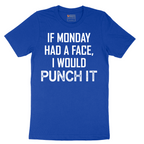 If Monday Had a Face I Would Punch It - Mens T-Shirt - Sizes S - 6XL