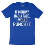 If Monday Had a Face I Would Punch It - Mens T-Shirt - Sizes S - 6XL