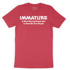 Immature a Word Boring People Use - Mens T-Shirt - Sizes S - 6XL