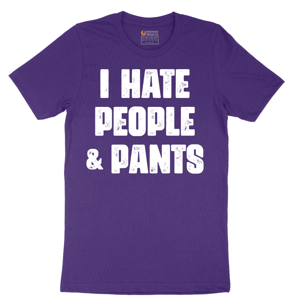 I Hate People and Pants - Mens T-Shirt - Sizes S - 6XL