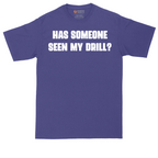 Has Someone Seen My Drill | Mens Tall T-Shirt