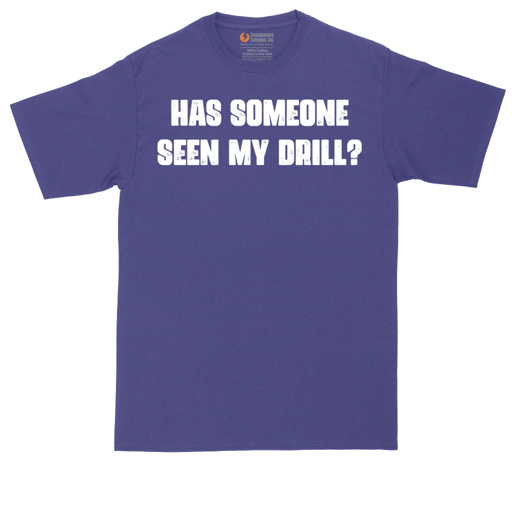 Has Someone Seen My Drill | Mens Tall T-Shirt