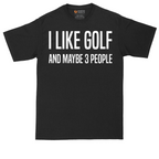 I Like Golf and Maybe 3 People | Mens Tall T-Shirt