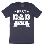 Best Dad Ever - Mens T-Shirt - Sizes S - 6XL