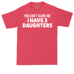 You Can't Scare Me I Have 3 Daughters | Mens Tall T-Shirt