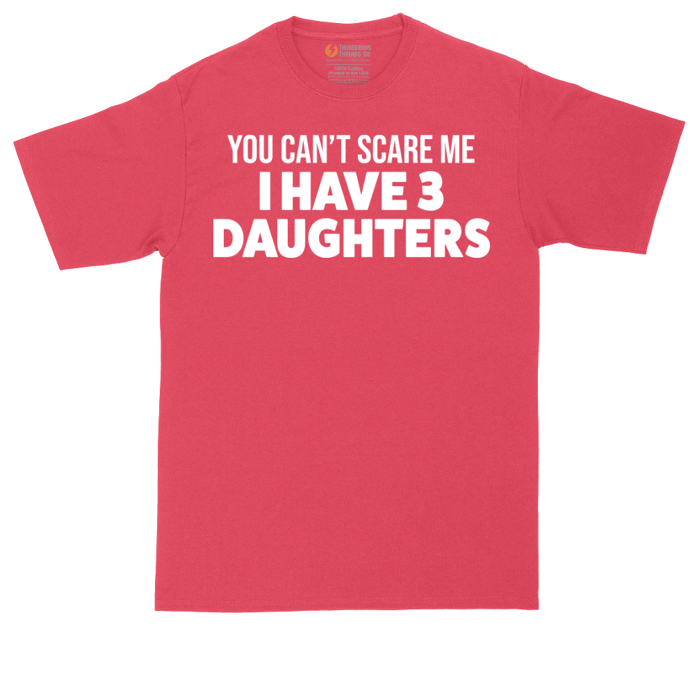 You Can't Scare Me I Have 3 Daughters | Mens Tall T-Shirt