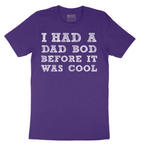 I Had a Dad Bod Before It Was Cool - Mens T-Shirt - Sizes S - 6XL