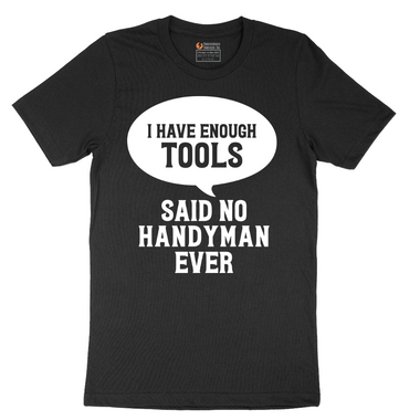 I Have Enough Tools - Mens T-Shirt - Sizes S - 6XL