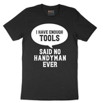 I Have Enough Tools - Mens T-Shirt - Sizes S - 6XL