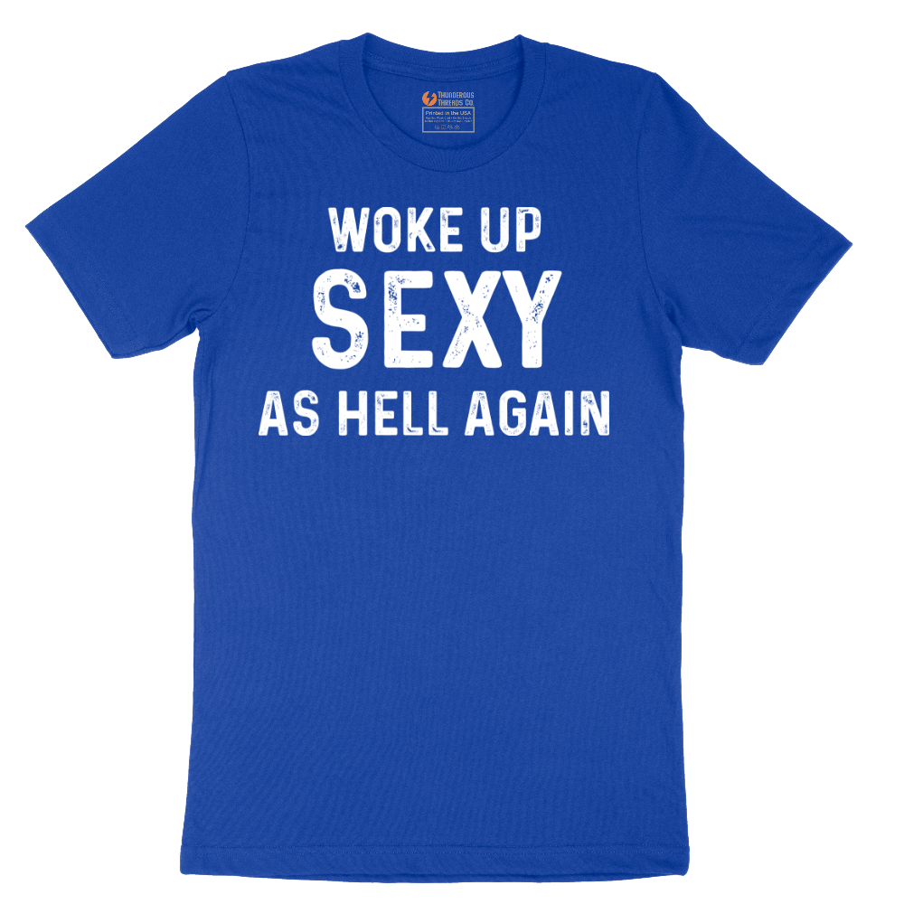 Woke Up Sexy as Hell Again - Mens T-Shirt - Sizes S - 6XL