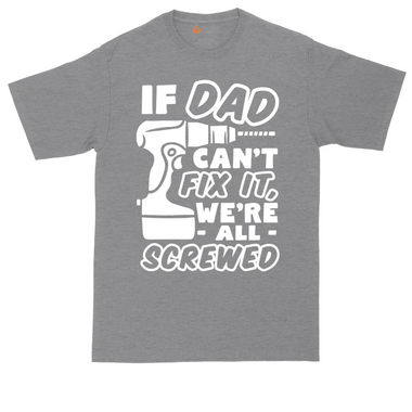If Dad Can't Fix It Were all Screwed | Mens Tall T-Shirt