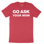 Go Ask Your Mom - Mens T-Shirt - Sizes S - 6XL
