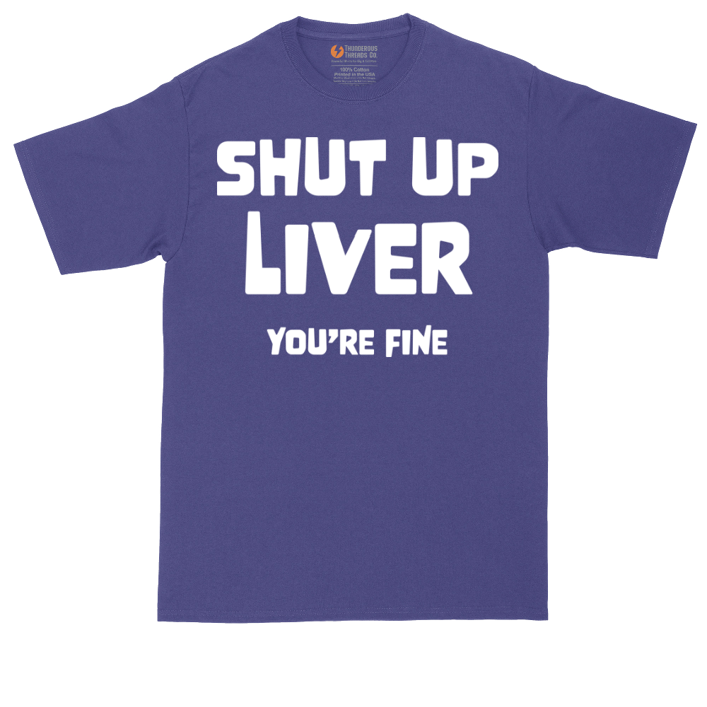 Shut Up Liver Your Fine | Mens Tall T-Shirt