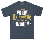 I am a PC Guy You Don't Need to Console Me | Mens Tall T-Shirt