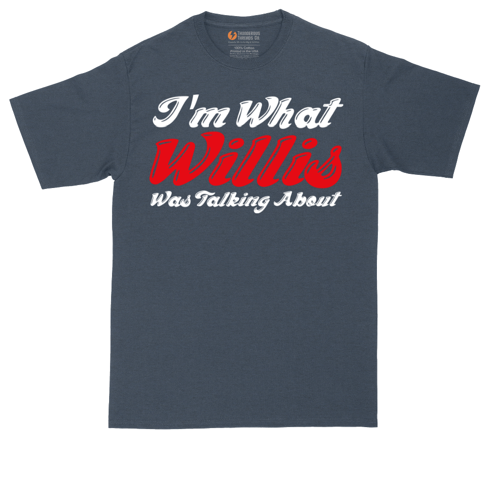 I'm What Willis Was Talking About | Mens Tall T-Shirt