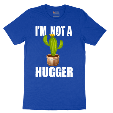 I'm Not a Hugger - Mens T-Shirt - Sizes S - 6XL
