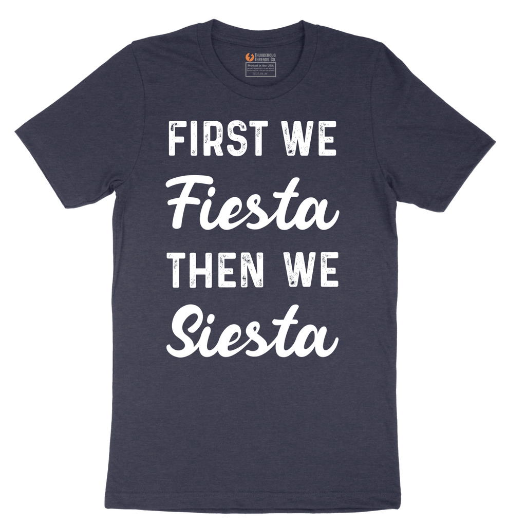 First We Fiesta then We Siesta - Mens T-Shirt - Sizes S - 6XL