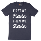 First We Fiesta then We Siesta - Mens T-Shirt - Sizes S - 6XL