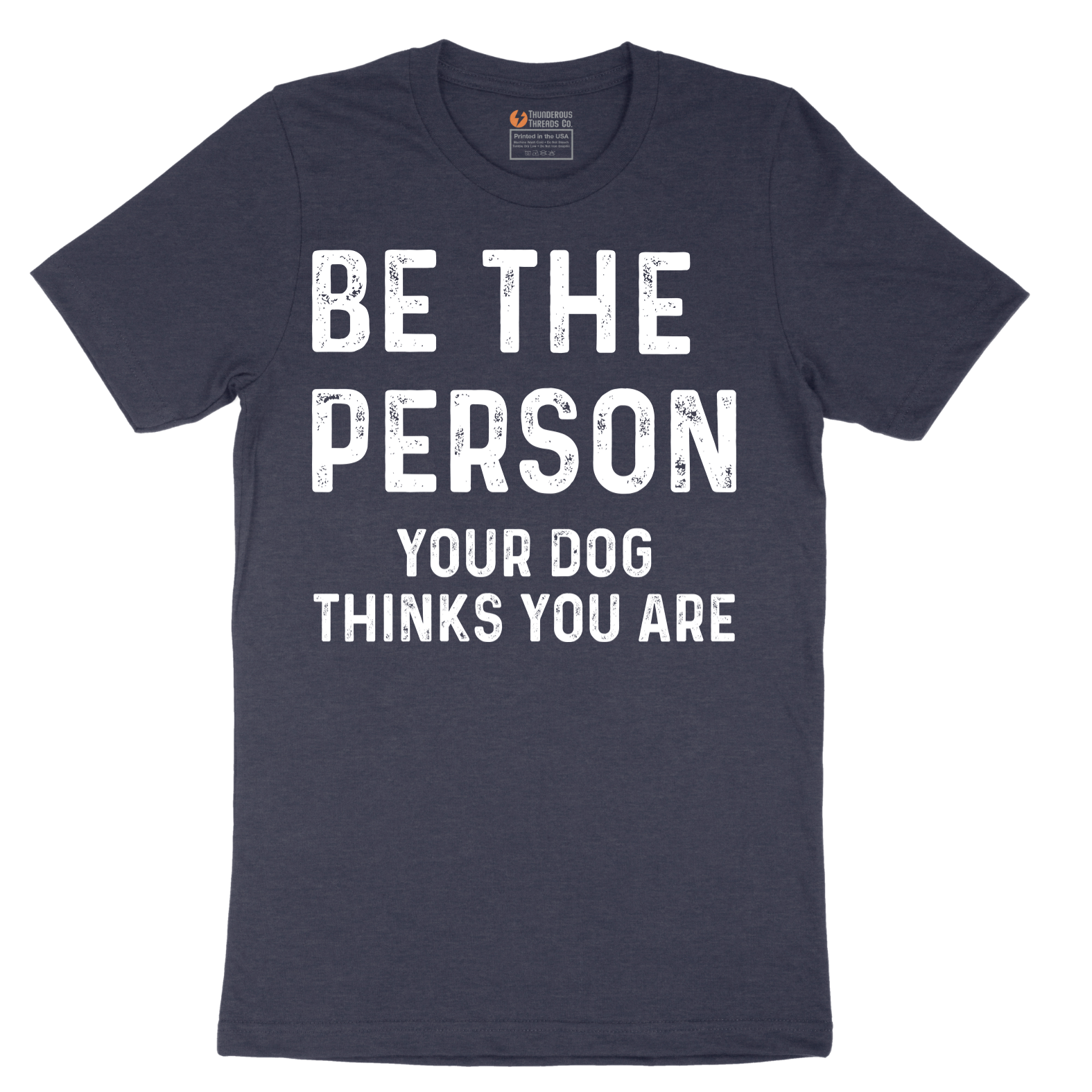 Be the Person Your Dog Thinks You Are - Mens T-Shirt - Sizes S - 6XL