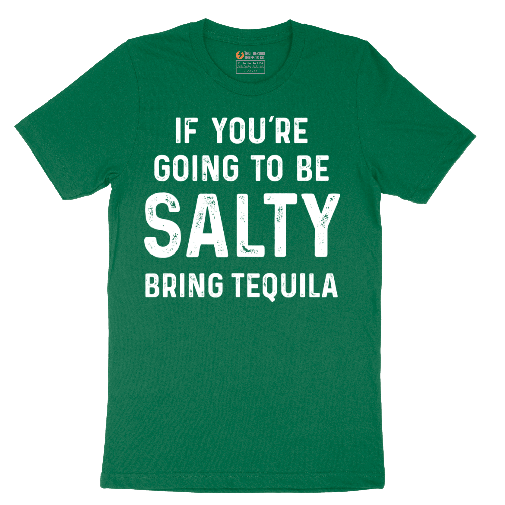 If You're Going to Be Salty Bring Tequila - Mens T-Shirt - Sizes S - 6XL