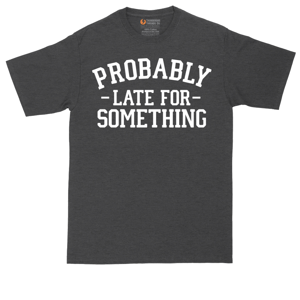 Probably Late for Something | Mens Tall T-Shirt