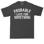 Probably Late for Something | Mens Tall T-Shirt
