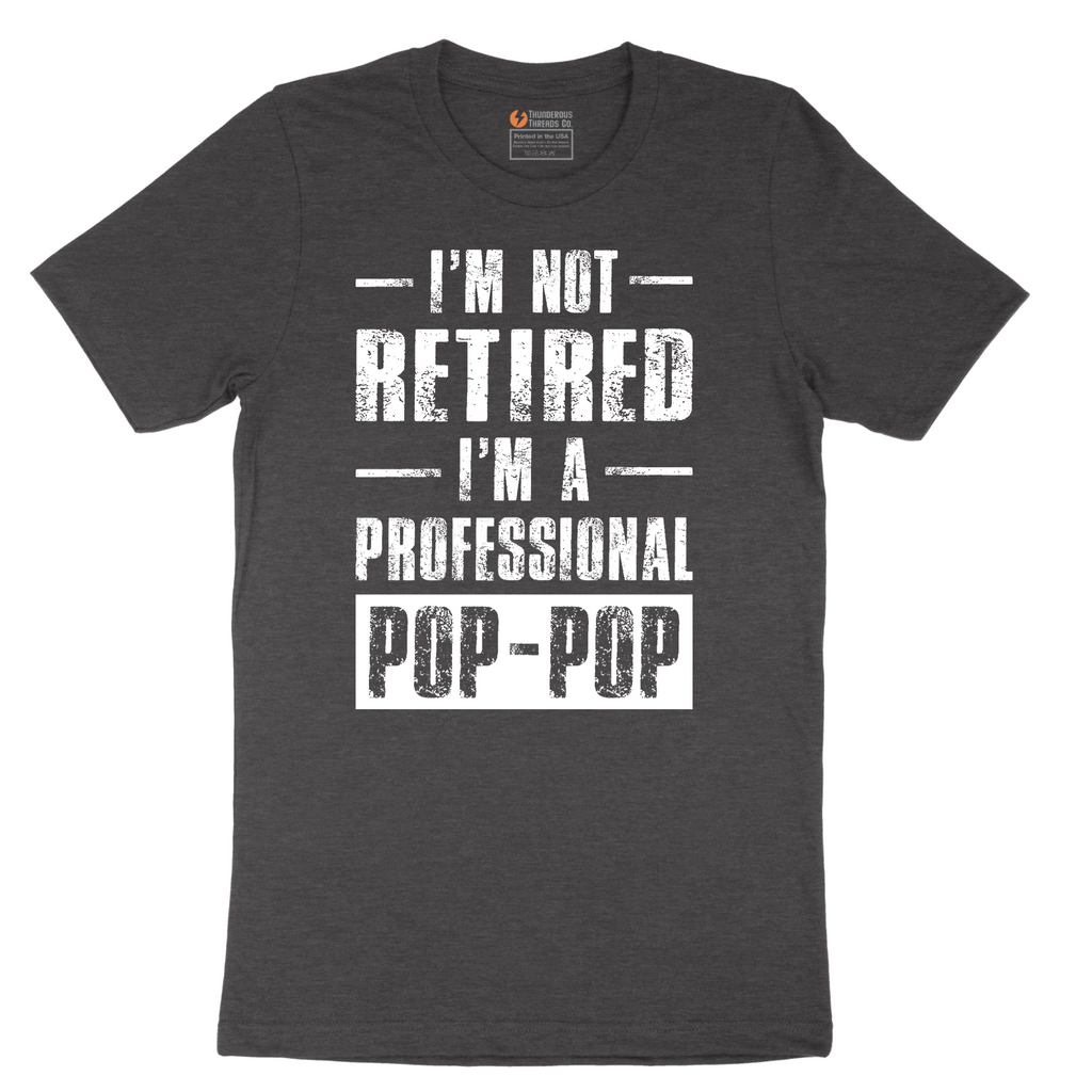 I'm Not Retired I'm a Pop Pop - Mens T-Shirt - Sizes S - 6XL