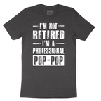 I'm Not Retired I'm a Pop Pop - Mens T-Shirt - Sizes S - 6XL