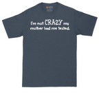 I'm Not Crazy My Mother Had Me Tested | Mens Tall T-Shirt