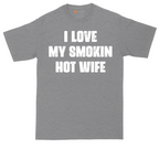 I Love My Smokin Hot Wife | Mens Tall T-Shirt