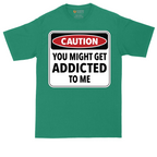 Caution You Might Get Addicted to Me_ | Mens Tall T-Shirt