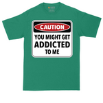 Caution You Might Get Addicted to Me_ | Mens Tall T-Shirt