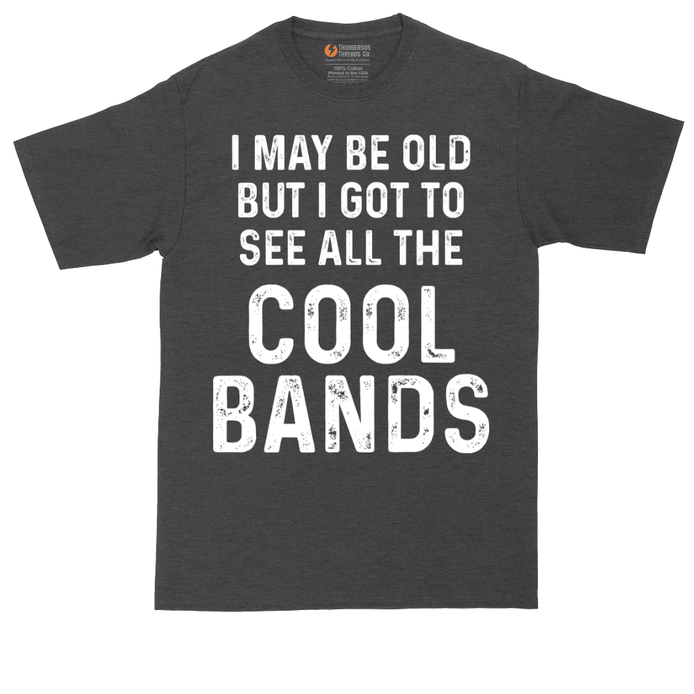 I May Be Old But I Got to See All The Cool Bands | Mens Tall T-Shirt