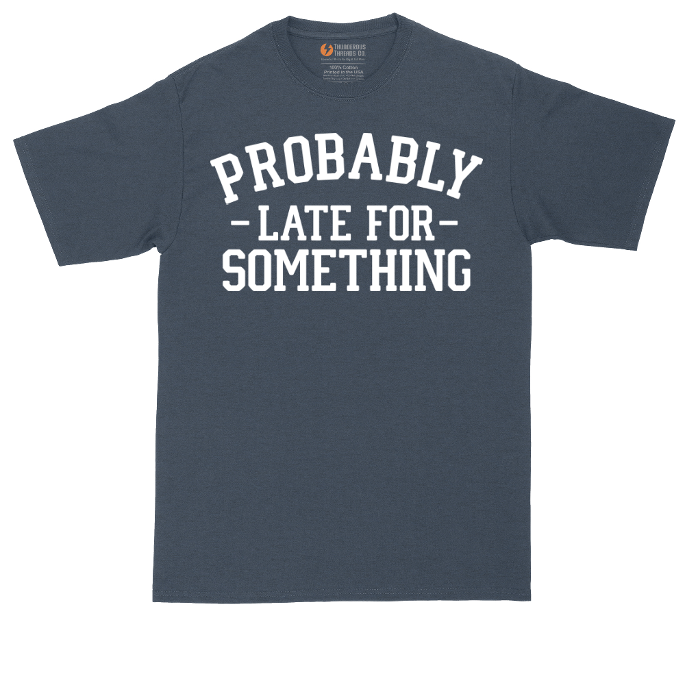 Probably Late for Something | Mens Tall T-Shirt