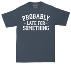 Probably Late for Something | Mens Tall T-Shirt
