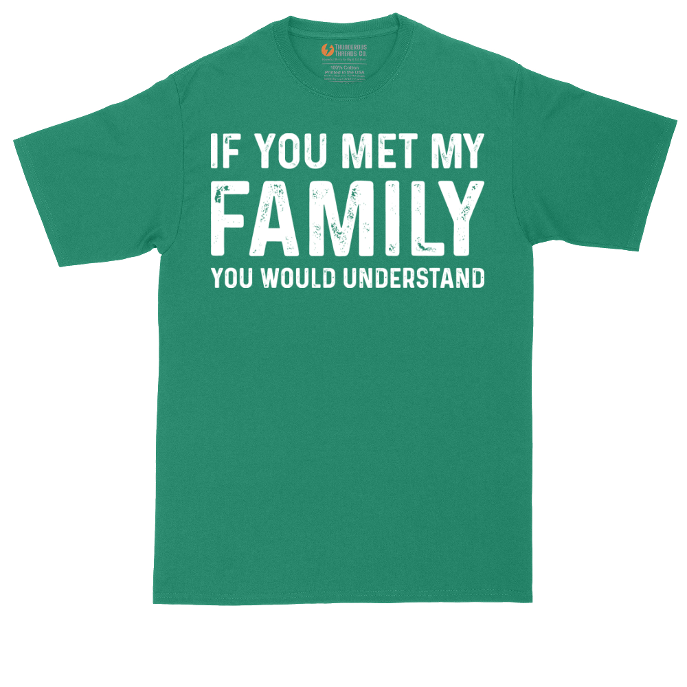 If You Met My Family You Would Understand | Mens Tall T-Shirt