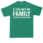 If You Met My Family You Would Understand | Mens Tall T-Shirt