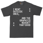 I Went Outside Once and the Graphics Weren't that Good | Mens Tall T-Shirt