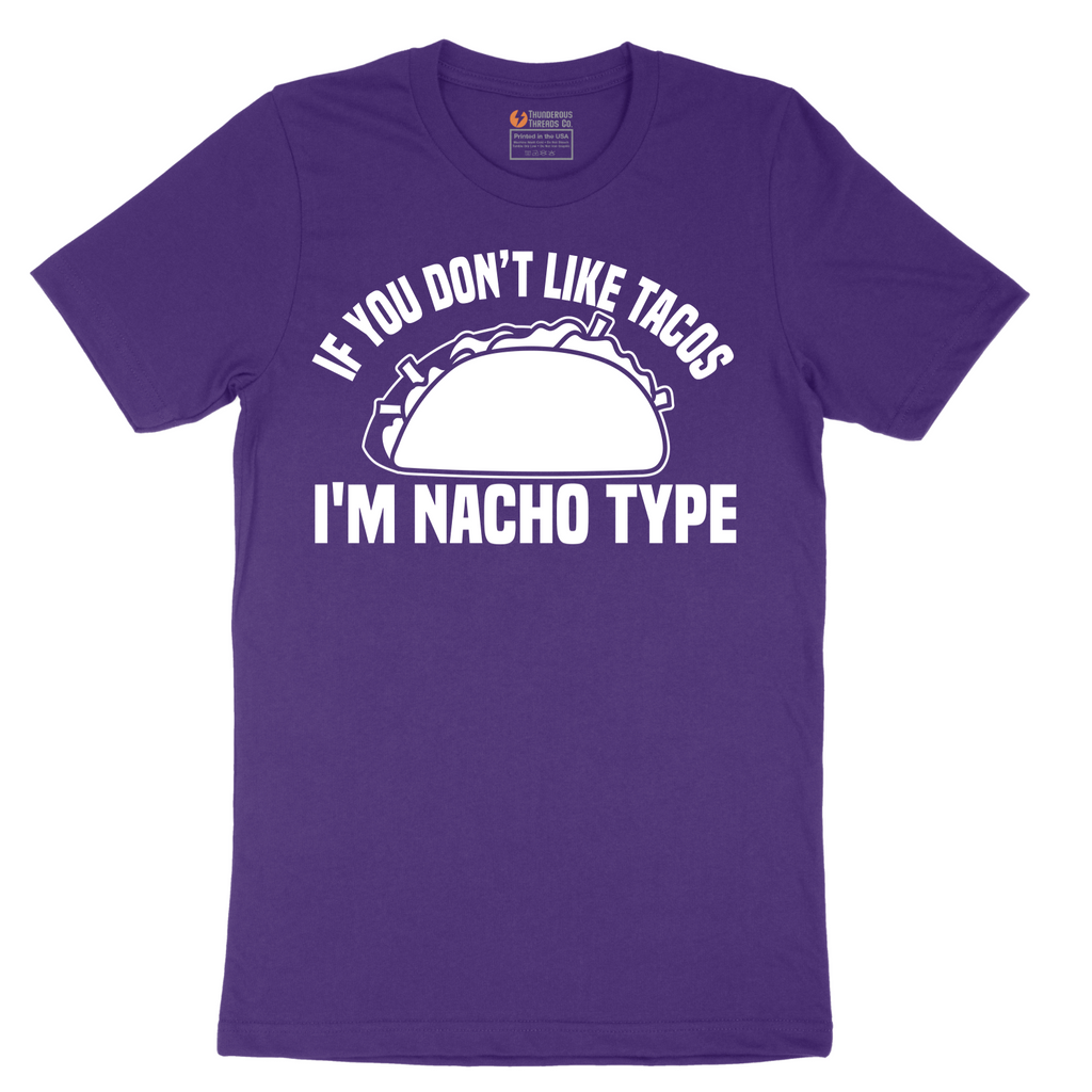 If You Don't Like Tacos I'm Nacho Type - Mens T-Shirt - Sizes S - 6XL