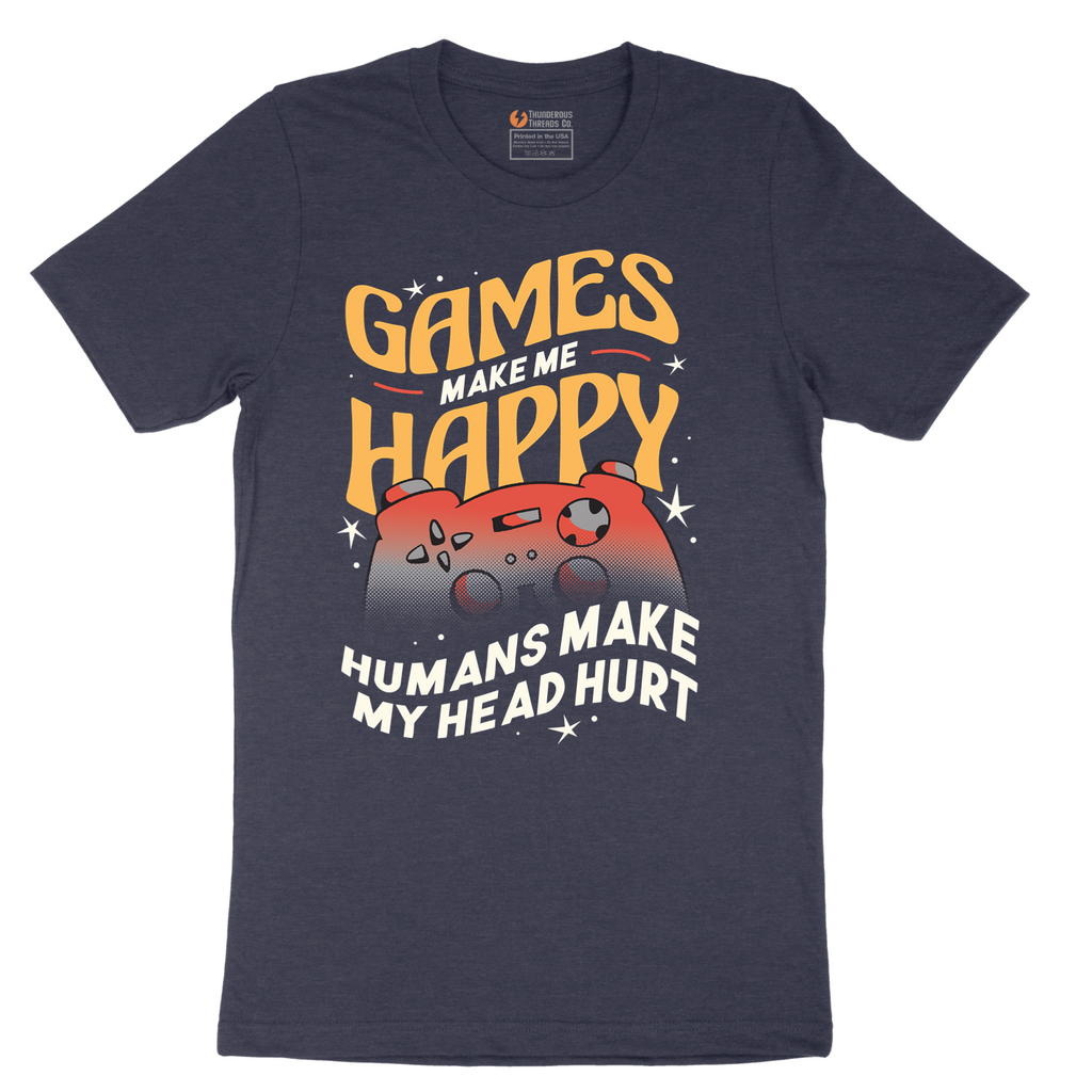 Games Make Me Happy Humans Make My Head Hurt - Mens T-Shirt - Sizes S - 6XL