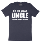 I'm the Crazy Uncle Everyone Warned You About - Mens T-Shirt - Sizes S - 6XL